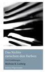 Das Nichts zwischen den Farben. Drei Erzählungen. Mathias R. Ludwig. Edition Pilgermaske. Schwarz-weiße abstrakte Formen.