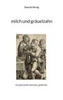 "milch und gräuelzahn", darunter "ein jahrmarkt dentaler gedichte", mit einer mittelalterlichen Zahnheilerszene.