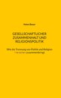 „Helen Bauer: Gesellschaftlicher Zusammenhalt und Religionspolitik. Wie die Trennung von Politik und Religion Menschen zusammenbringt“, auf gelbem Hintergrund.