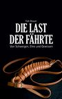 Text: "Falk Brauer. DIE LAST DER FÄHRTE. Von Schweigen, Ehre und Gewissen." Darunter eine geflochtene Lederschnur.