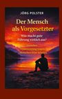 Jörg Polster: Der Mensch als Vorgesetzter - Was macht gute Führung wirklich aus?, Buch