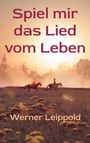 Text: „Spiel mir das Lied vom Leben“ und „Werner Leippold“. Zwei Reiter bei Sonnenuntergang. Stimmungsvoll und idyllisch.