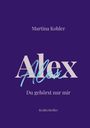 Martina Kohler, Alex, Du gehörst nur mir, Realitythriller. Dunkelblauer Hintergrund, große hervorgehobene Schrift.