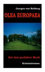 "Juergen von Rehberg, OLEA EUROPAEA, Ein fast perfekter Mord, Kriminalroman." Olivenhaine vor blauem Himmel.