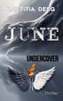 LAETITIA DEEG, JUNE, UNDERCOVER, Thriller. Zwei Flügel, einer schwarz, einer weiß, mit Flamme dazwischen.