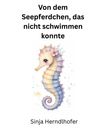 Text: "Von dem Seepferdchen, das nicht schwimmen konnte" und "Sinja Herndlhofer". Illustration eines bunten Seepferdchens mit Blume.