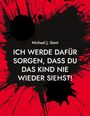 Michael J. Gent: Ich werde dafür sorgen, dass du das Kind nie wieder siehst!, Buch