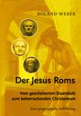 ROLAND WEBER. Der Jesus Roms. Vom gescheiterten Staatskult zum beherrschenden Christentum. Eine pragmatische Aufklärung. Drei Büsten.