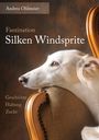 Titel: Faszination Silken Windsprite. Oben: Andrea Ohlmeier. Unten: Geschichte, Haltung, Zucht. Hundekopf auf Lehne.