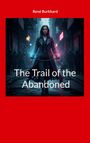 Titel: "The Trail of the Abandoned" von René Burkhard. Eine Frau in einem dunklen Mantel, umgeben von mystischen Lichtern.
