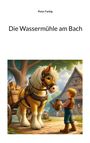 „Die Wassermühle am Bach“. Ein Kind und ein Pferd vor einer malerischen Wassermühle und einem großen Baum.