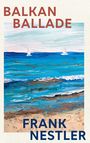 Text: „BALKAN BALLADE“ und „FRANK NESTLER“. Darstellung eines Meeres mit Booten und Strand als Gemälde.