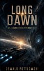Text: "LONG DAWN, DIE RÜCKKEHR DER MENSCHHEIT, OSWALD POTTLOWSKI." Sci-Fi-Illustration mit Raumschiff und Weltraumszene.