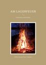 "AM LAGERFEUER" oben, "Geschichten und Gedichte" darunter. 
Foto eines lodernden Lagerfeuers in der Mitte.