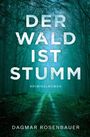 "Der Wald ist stumm" in großen Buchstaben. "Kriminalroman" darunter. Name: Dagmar Rosenbauer. Waldweg in nebligem Wald.