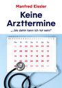 Text: "Manfred Eissler Keine Arzttermine, '...bis dahin kann ich tot sein!'". Kalenderblatt mit Stethoskop.