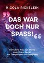 Nicola Rickelein: 'Das war doch nur Spaß!', Buch
