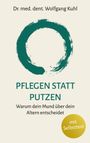 Dr. med. dent. Wolfgang Kuhl, PFLEGEN STATT PUTZEN, Warum dein Mund über dein Altern entscheidet. Kreisförmiges Pinselstrich-Logo.