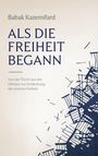 Omschlagtext: "ALS DIE FREIHEIT BEGANN". Untertitel: "Von der Flucht aus der Diktatur zur Entdeckung der inneren Freiheit." Links oben der Name "Babak Kazemifard". Rechte untere Seite abstrakte blaue Linienmuster.
