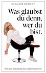 "Was glaubst du denn, wer du bist. Wie dein Selbstbild dein Leben bestimmt." Frau entspannt auf Stuhl sitzend.