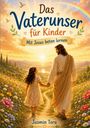 "Das Vaterunser für Kinder. Mit Jesus beten lernen. Jasmin Toru." Illustration: Jesus hält ein Mädchen an der Hand auf einem Blumenweg.