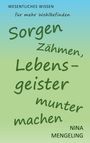 WESENTLICHES WISSEN für mehr Wohlbefinden. Sorgen zähmen, Lebensgeister munter machen. Autor: Nina Mengeling.