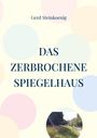Text: "Gerd Steinkoenig", "DAS ZERBROCHENE SPIEGELHAUS". Pastellfarbene Kreise, Foto eines Weges mit Bäumen.