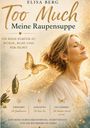 "TOO MUCH Meine Raupensuppe" ist der Titel. Ein lächelnder Frau, Schmetterling, Puppe; Symbol der Selbstfindung.