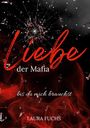 "Liebe der Mafia: Bis du mich brauchst. Laura Fuchs." Ein zerstörtes Glas, roter Rauch auf dunklem Hintergrund.