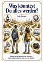 Falk Fischer: Was könntest Du alles werden?, Buch