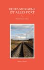 "EINES MORGENS IST ALLES FORT, Wie die Sterne wollten, Walter F. Bosch." Eisenbahnschienen, Felder, blauer Himmel.