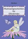 "Mutmachgeschichten für Elfenkinder" von Eila Stern. Illustration: Elfe auf Blume, daneben ein Schmetterling.