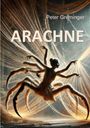 Text: "Peter Greminger ARACHNE". Eine Frau mit acht spinnenartigen Beinen, eingebettet in ein Netz aus Fäden.