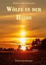 „Wölfe in der Heide. Kriminalroman. Mirko Waltermann.“ Sonnenuntergang über einer Heidelandschaft mit einem Wolf.