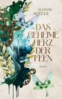 Text: "ELENOR AVELLE, DAS GEHEIME HERZ DER FEEN, Roman". Illustration mit Zahnrädern, Schmetterlingen und Blättern.