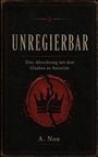 Text: "UNREGIERBAR", "Eine Abrechnung mit dem Glauben an Autorität", "A. Non". Ein rotes, gespaltenes Kronensymbol.
