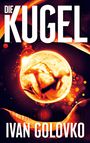 Texte: "DIE KUGEL" und "IVAN GOLOVKO". Eine leuchtende Kugel mit Silhouetten und intensiven orange-roten Farben dominiert das Bild.