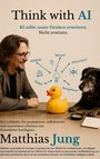 "Think with AI. KI sollte unser Denken erweitern. Nicht ersetzen." Ein Mann lächelt eine gelbe Gummiente an.