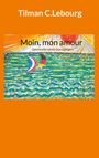 Tilman C. Lebourg: Moin, mon amour, Buch