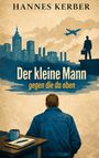 Text: "Hannes Kerber. Der kleine Mann gegen die da oben." Illustration eines Mannes, Stadt, Flugzeug, Schreibtisch mit Tasse.
