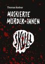 Oben steht "Thomas Kodnar". Mittig "MASKIERTE MÖRDER*INNEN" in weißen Buchstaben. Rote Spritzer auf schwarzem Hintergrund.