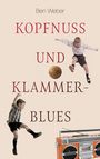 Text: "Ben Weber, Kopfnuss und Klammerblues". Zwei Jungen springen, ein alter Fußball und ein orangefarbener Kassettenrekorder.