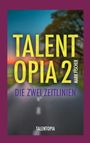 Cover mit den Texten: "TALENTOPIA 2", "DIE ZWEI ZEITLINIEN", "MARK FISCHER", "TALENTOPIA". Straße mit Bäumen im Hintergrund.