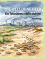 Text: "DIE WELT OHNE GELD. Ein Tabuthema stellt sich vor. Jens König." Illustration: Landschaft mit Münzen auf einem Weg.