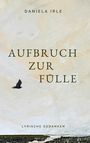 "AUFBRUCH ZUR FÜLLE" von Daniela Irle, lyrische Gedanken, Illustration mit Vogel vor hellem Himmel.