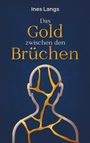 Ines Langs: Das Gold zwischen den Brüchen, Buch