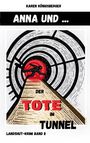 Text: "Karen Königsberger, Anna und ..., Der Tote im Tunnel, Landshut-Krimi Band II". Illustration: Silhouette in Tunnel.