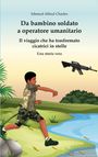 Titel: Da bambino soldato a operatore umanitario. Ein Junge in Tarnkleidung rennt am Fluss, entfernt sich von einem Gewehr.