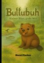 "Bullubuh, Kleiner Biber, große Welt. Horst Fischer" - Ein niedlicher Biber sitzt neben einem Fluss im Wald.