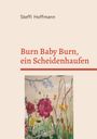 "Burn Baby Burn, ein Scheidenhaufen" von Steffi Hoffmann. Illustration: Bunte Blumen vor hellem Hintergrund.